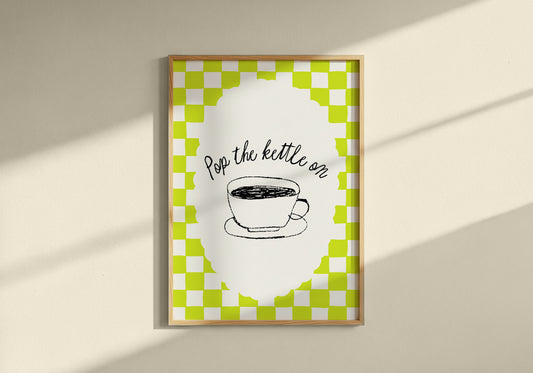 Pop The Kettle On Print